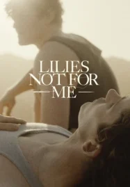 ดูหนังออนไลน์ฟรี Lilies Not for Me (2025)